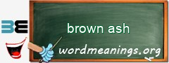 WordMeaning blackboard for brown ash